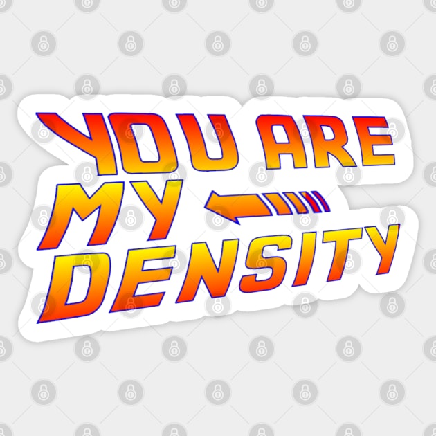 You are my Density! Back To the Future... Sticker by drquest